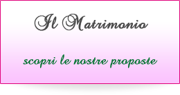 Il Matrimonio - scopri le nostre proposte