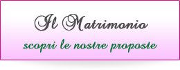 Il Matrimonio - scopri le nostre proposte